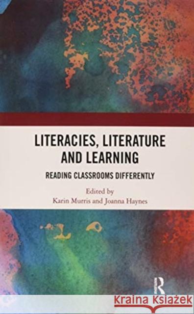 Literacies, Literature and Learning: Reading Classrooms Differently Karin Murris Joanna Haynes 9780367862060 Routledge - książka