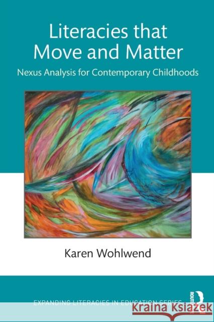 Literacies that Move and Matter: Nexus Analysis for Contemporary Childhoods Wohlwend, Karen 9780367211578 Routledge - książka