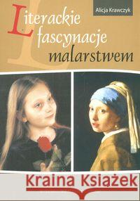 Literackie fascynacje malarstwem Krawczyk Alicja 9788371731099 Wydawnictwo Pedagogiczne ZNP - książka