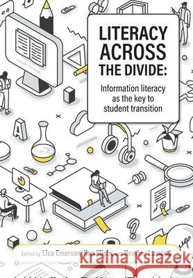 Literacy across the divide: Information literacy as the key to student transition Lisa Emerson Ken Kilpin Heather Lamond 9781990040191 Nzcer Press - książka