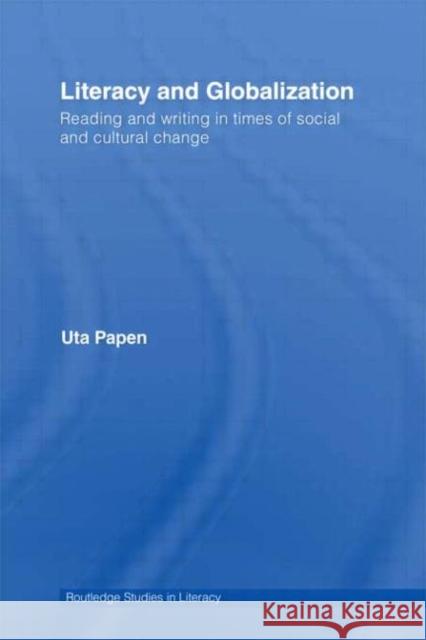 Literacy and Globalization : Reading and Writing in Times of Social and Cultural Change Uta Papen 9780415649735 Routledge - książka