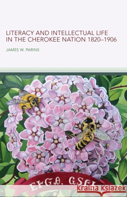 Literacy and Intellectual Life in the Cherokee Nation, 1820-1906 Volume 58 James W. Parins 9780806193151 University of Oklahoma Press - książka