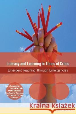 Literacy and Learning in Times of Crisis; Emergent Teaching Through Emergencies Alvarez, Sara P. 9781433194726 Peter Lang Inc., International Academic Publi - książka