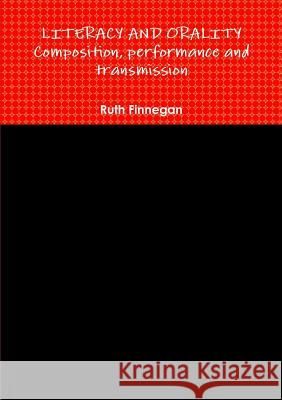 LITERACY AND ORALITY composition, performance and transmission Finnegan, Ruth 9780244660239 Lulu.com - książka