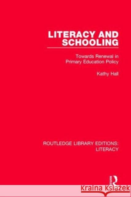 Literacy and Schooling: Towards Renewal in Primary Education Policy Kathy Hall 9780815372837 Taylor and Francis - książka