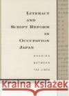Literacy and Script Reform in Occupation Japan: Reading Between the Lines Unger, J. Marshall 9780195101669 Oxford University Press
