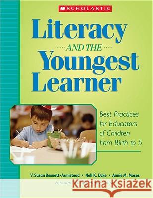 Literacy and the Youngest Learner: Best Practices for Educators of Children from Birth to 5 Susan Bennett-Armistead Nell K. Duke Annie M. Moses 9780439714471 Teaching Resources - książka