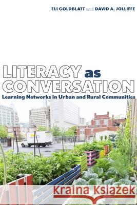 Literacy as Conversation: Learning Networks in Urban and Rural Communities Eli Goldblatt David Jolliffe 9780822946243 University of Pittsburgh Press - książka