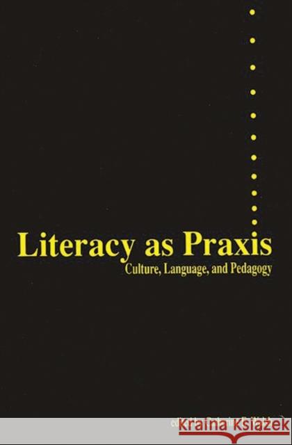 Literacy as Praxis: Culture, Language, and Pedagogy Walsh, Catherine 9780893917173 Ablex Publishing Corporation - książka