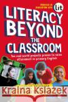 Literacy Beyond the Classroom: Ten real-world projects proven to raise attainment in primary English Cath Bufton-Green 9781472968036 Bloomsbury Publishing PLC