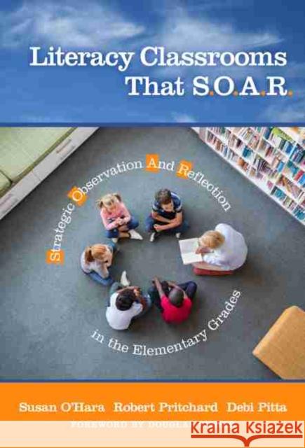 Literacy Classrooms That S.O.A.R.: Strategic Observation and Reflection in the Elementary Grades O'Hara, Susan 9780807764787 Teachers College Press - książka