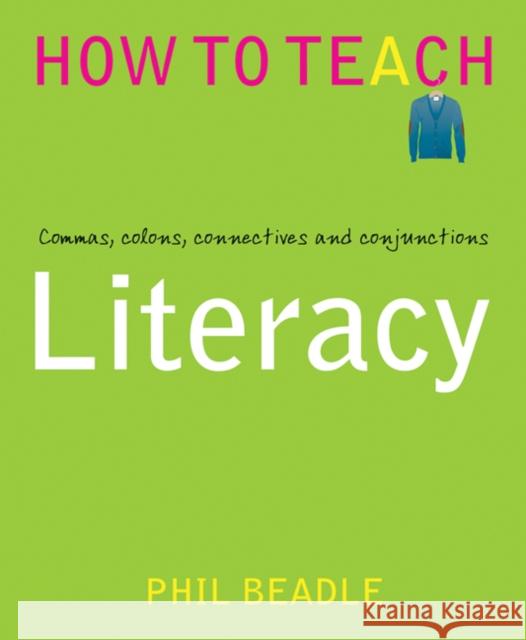 Literacy: Commas, colons, connectives and conjunctions Phil Beadle 9781781351284 Independent Thinking Press - książka