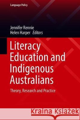 Literacy Education and Indigenous Australians: Theory, Research and Practice Rennie, Jennifer 9789811386282 Springer - książka