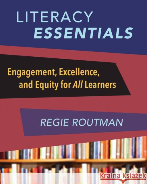 Literacy Essentials: Engagement, Excellence and Equity for All Learners Regie Routman 9781625310378 Stenhouse Publishers - książka