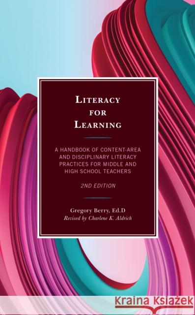 Literacy for Learning: A Handbook of Content-Area and Disciplinary Literacy Practices for Middle and High School Teachers, 2nd Edition Berry, Gregory Ed D. 9781475861587 Rowman & Littlefield Publishers - książka