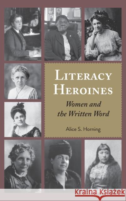 Literacy Heroines: Women and the Written Word Alice S. Horning 9781433162008 Peter Lang Inc., International Academic Publi - książka