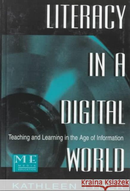 Literacy in a Digital World : Teaching and Learning in the Age of Information Kathleen Tyner Kathleen Tyner  9780805822274 Taylor & Francis - książka