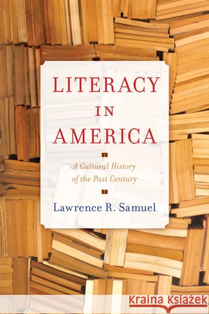 Literacy in America: A Cultural History of the Past Century Lawrence R. Samuel 9781538189542 Rowman & Littlefield - książka