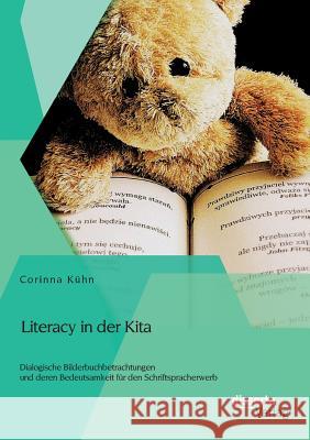 Literacy in der Kita: Dialogische Bilderbuchbetrachtungen und deren Bedeutsamkeit für den Schriftspracherwerb Kühn, Corinna 9783954258284 Disserta Verlag - książka