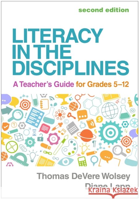 Literacy in the Disciplines: A Teacher's Guide for Grades 5-12 Thomas Devere Wolsey Diane Lapp 9781462555314 Guilford Publications - książka