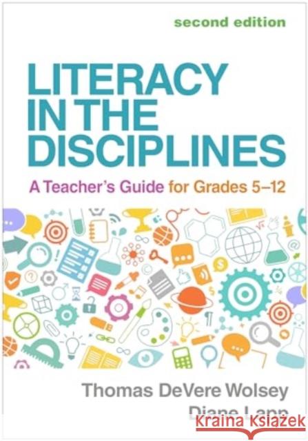 Literacy in the Disciplines: A Teacher's Guide for Grades 5-12 Thomas Devere Wolsey Diane Lapp 9781462555307 Guilford Publications - książka