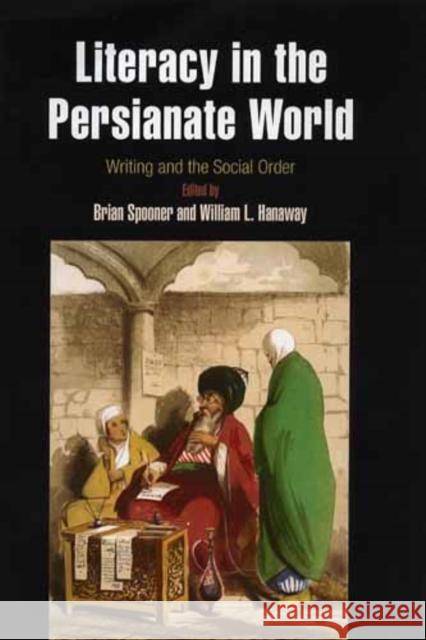 Literacy in the Persianate World: Writing and the Social Order Spooner, Brian 9781934536452 University of Pennsylvania Museum Publication - książka