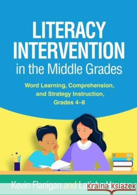 Literacy Intervention in the Middle Grades: Word Learning, Comprehension, and Strategy Instruction, Grades 4-8 Flanigan, Kevin 9781462551019 Guilford Publications - książka