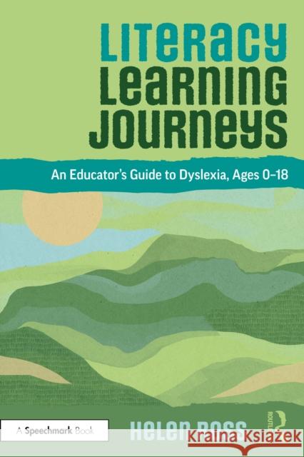 Literacy Learning Journeys: An Educator’s Guide to Dyslexia, Ages 0-18 Helen Ross 9781032660400 Taylor & Francis Ltd - książka