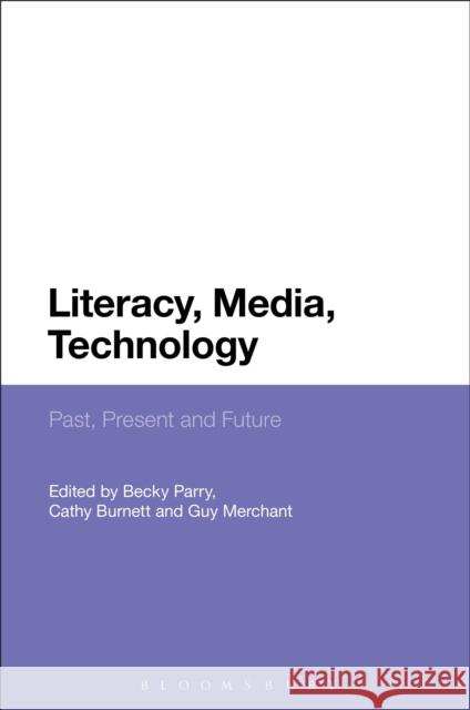 Literacy, Media, Technology: Past, Present and Future Parry, Becky 9781474257992 Bloomsbury Academic - książka