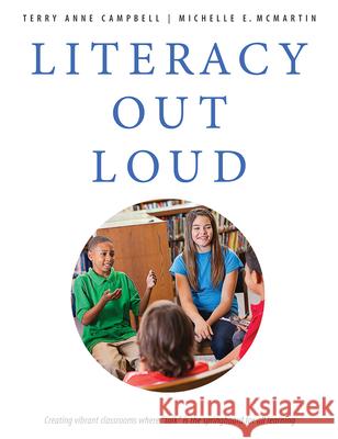 Literacy Out Loud: Creating Vibrant Classrooms Where 'Talk' Is the Springboard for All Learning Terry Campbell Michelle E. McMartin 9781551383231 Pembroke Publishers - książka