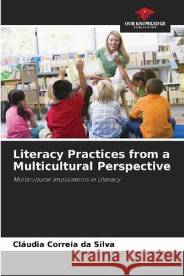 Literacy Practices from a Multicultural Perspective Correia da Silva, Cláudia 9786202459310 Our Knowledge Publishing - książka