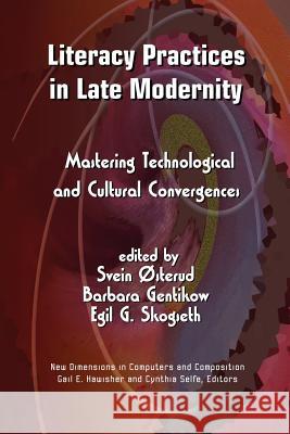 Literacy Practices in Late Modernity: Mastering Technological and Cultural Convergences Svein Osterud, Barbara Gentikow, Egil G. Skogseth 9781612890678 Eurospan (JL) - książka