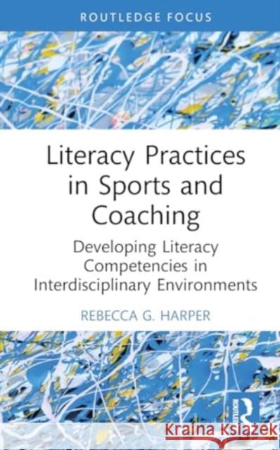 Literacy Practices in Sports and Coaching Rebecca G. Harper 9781032499055 Taylor & Francis Ltd - książka