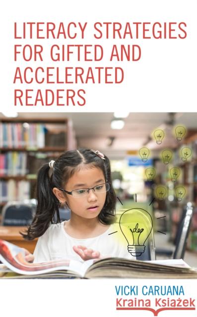 Literacy Strategies for Gifted and Accelerated Readers: A Guide for Elementary and Secondary School Educators Vicki Caruana 9781475847109 Rowman & Littlefield Publishers - książka