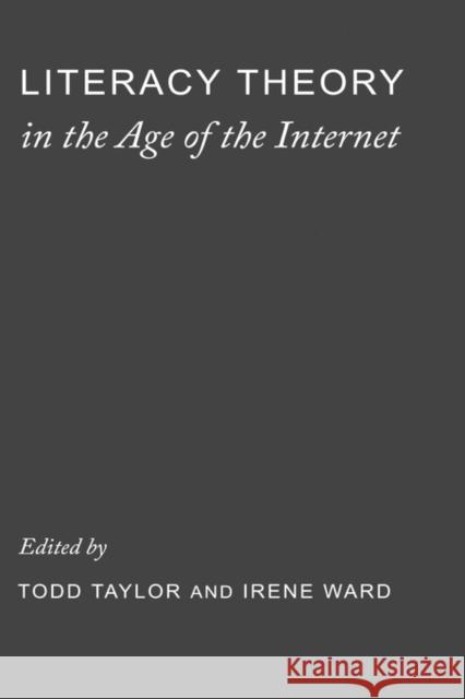 Literacy Theory in the Age of the Internet Todd W. Taylor Irene Ward 9780231113304 Columbia University Press - książka