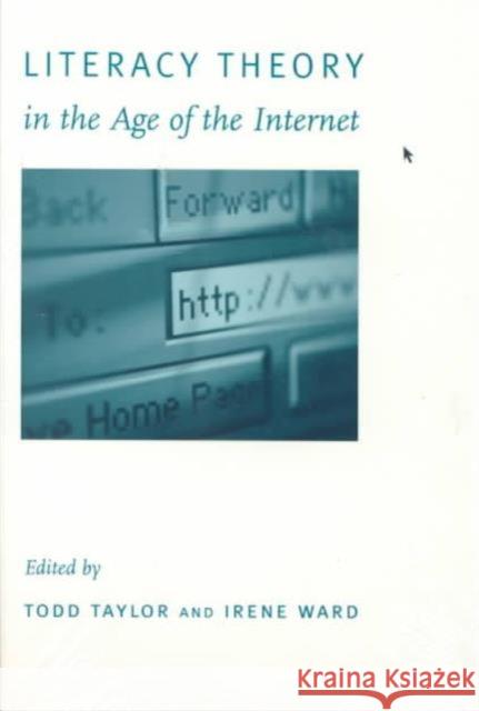 Literacy Theory in the Age of the Internet Todd W. Taylor Irene Ward 9780231113311 Columbia University Press - książka