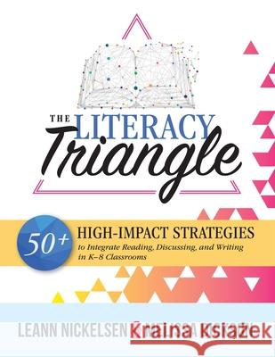 Literacy Triangle: 50+ High-Impact Strategies to Integrate Reading, Discussing, and Writing in K-8 Classrooms Nickelsen, Leann 9781951075675 Solution Tree - książka
