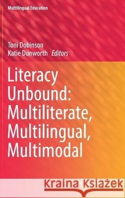 Literacy Unbound: Multiliterate, Multilingual, Multimodal Toni Dobinson Katie Dunworth 9783030012540 Springer - książka