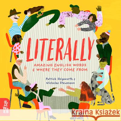 Literally: Amazing Words and Where They Come from Skipworth, Patrick 9781912920181 What on Earth Books - książka