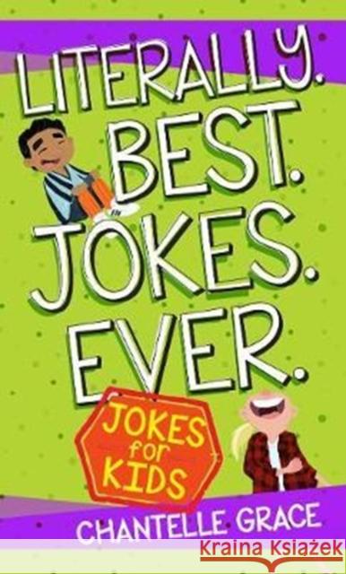Literally. Best. Jokes. Ever: Jokes for Kids Chantelle Grace 9781424555031 BroadStreet Publishing - książka