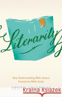 Literarily: How Understanding Bible Genres Transforms Bible Study Kristie Anyabwile 9780802423993 Moody Publishers - książka