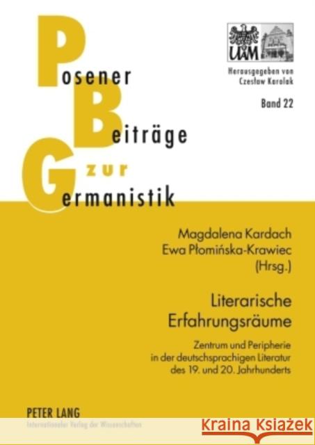 Literarische Erfahrungsraeume: Zentrum Und Peripherie in Der Deutschsprachigen Literatur Des 19. Und 20. Jahrhunderts Karolak, Czeslaw 9783631597569 Peter Lang Gmbh, Internationaler Verlag Der W - książka