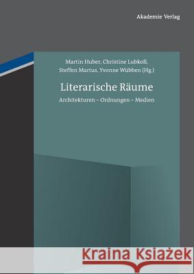 Literarische Räume: Architekturen - Ordnungen - Medien Huber, Martin 9783050056524 Akademie-Verlag - książka