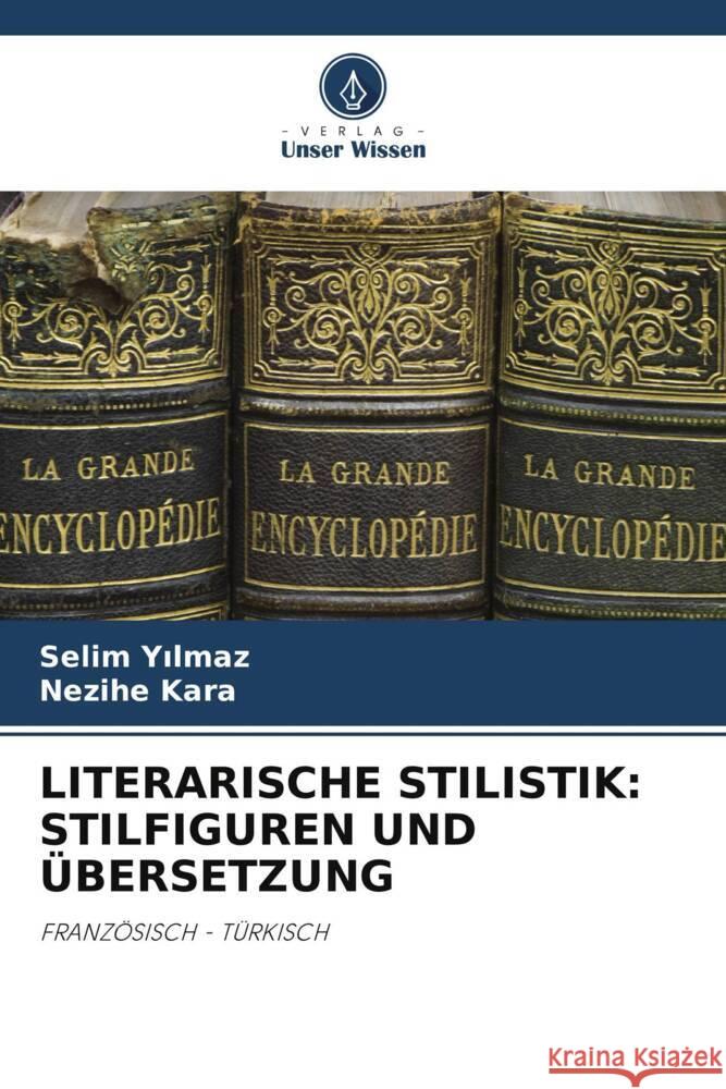 LITERARISCHE STILISTIK: STILFIGUREN UND ÜBERSETZUNG Yilmaz, Selim, Kara, Nezihe 9786204945736 Verlag Unser Wissen - książka