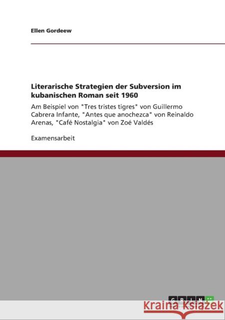 Literarische Strategien der Subversion im kubanischen Roman seit 1960: Am Beispiel von Tres tristes tigres von Guillermo Cabrera Infante, Antes que an Gordeew, Ellen 9783640831647 Grin Verlag - książka