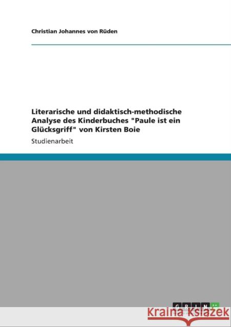 Literarische und didaktisch-methodische Analyse des Kinderbuches Paule ist ein Glücksgriff von Kirsten Boie Von Rüden, Christian Johannes 9783640838653 Grin Verlag - książka