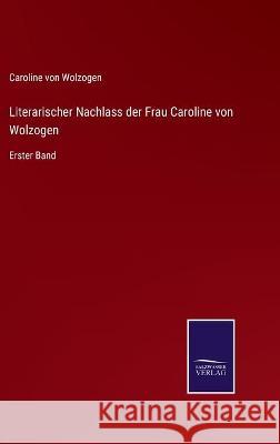 Literarischer Nachlass der Frau Caroline von Wolzogen: Erster Band Caroline Von Wolzogen 9783752538250 Salzwasser-Verlag Gmbh - książka