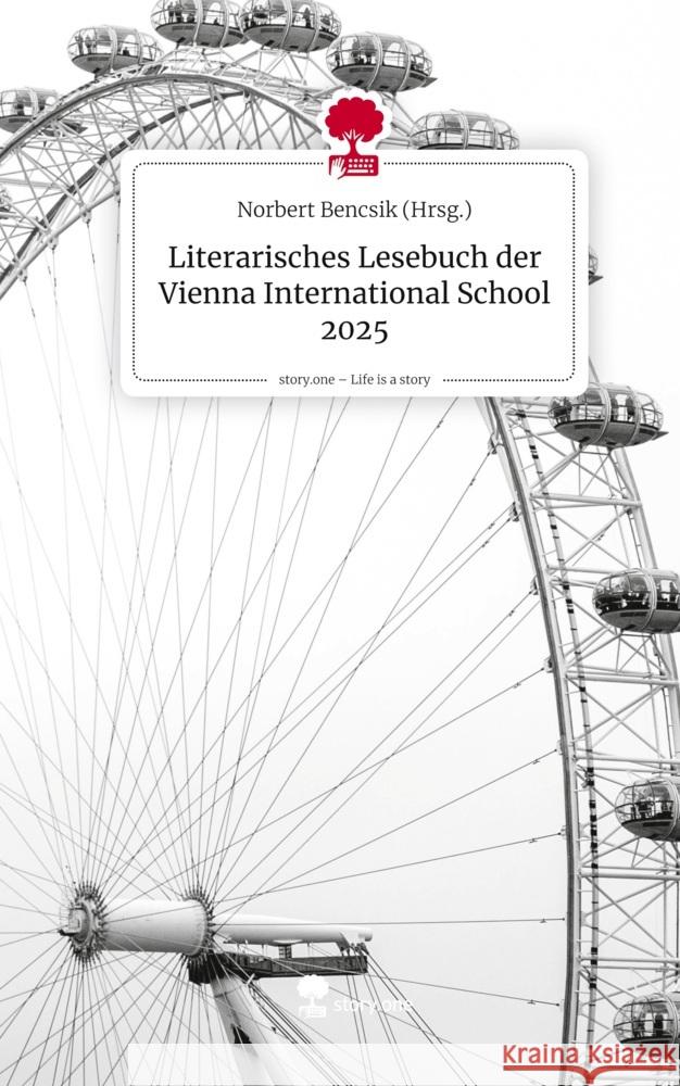 Literarisches Lesebuch der Vienna International School 2025. Life is a Story - story.one Bencsik (Hrsg.), Norbert 9783711586063 story.one publishing - książka