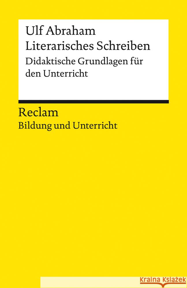 Literarisches Schreiben. Didaktische Grundlagen für den Unterricht Abraham, Ulf 9783150140802 Reclam, Ditzingen - książka