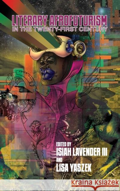 Literary Afrofuturism in the Twenty-First Century PH D Lisa Yaszek, Isiah Lavender III 9780814214459 Ohio State University Press - książka